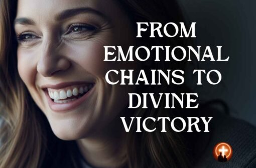 Breaking Free: From Emotional Chains to Divine Victory